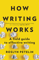 How writing works : a field guide to effective writing /