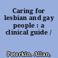 Caring for lesbian and gay people : a clinical guide /