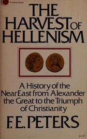 The harvest of Hellenism ; a history of the Near East from Alexander the Great to the triumph of Christianity /