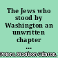 The Jews who stood by Washington an unwritten chapter in American history,