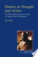 History as thought and action : the philosophies of Croce, Gentile, de Ruggiero, and Collingwood /