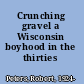 Crunching gravel a Wisconsin boyhood in the thirties /