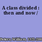 A class divided : then and now /