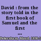 David : from the story told in the first book of Samuel and the first book of Kings /