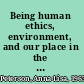 Being human ethics, environment, and our place in the world /