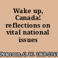 Wake up, Canada! reflections on vital national issues /