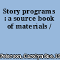 Story programs : a source book of materials /