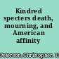 Kindred specters death, mourning, and American affinity /