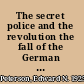 The secret police and the revolution the fall of the German Democratic Republic /