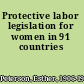 Protective labor legislation for women in 91 countries