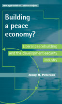 Building a peace economy? Liberal peacebuilding and the development-security industry /