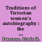 Traditions of Victorian women's autobiography : the poetics and politics of life writing /