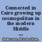 Connected in Cairo growing up cosmopolitan in the modern Middle East /