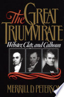 The great triumvirate  : Webster, Clay, and Calhoun  /