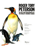 Roger Tory Peterson : the art and photography of the world's foremost birder /