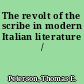 The revolt of the scribe in modern Italian literature /