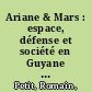 Ariane & Mars : espace, défense et société en Guyane française /