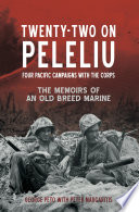 22 on Peleliu : four pacific campaigns with the corps : the memoirs of an old breed marine /