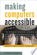 Making computers accessible : disability rights and digital technology /