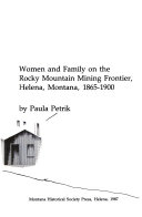 No step backward : women and family on the Rocky Mountain mining frontier, Helena, Montana, 1865-1900 /