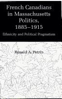 French Canadians in Massachusetts politics, 1885-1915 : ethnicity and political pragmatism /