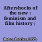 Aftershocks of the new : feminism and film history /