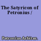The Satyricon of Petronius /