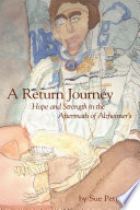 A return journey : hope and strength in the aftermath of Alzheimer's /