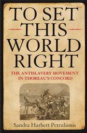 To set this world right : the antislavery movement in Thoreau's Concord /