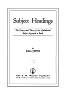 Subject headings; the history and theory of the alphabetical subject approach to books /