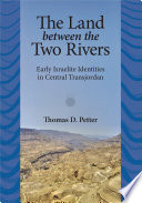 The land between the two rivers : early Israelite identities in central Transjordan /