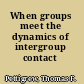 When groups meet the dynamics of intergroup contact /