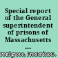 Special report of the General superintendent of prisons of Massachusetts upon the various methods of employing prisoners on pubic works and lands /