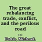 The great rebalancing trade, conflict, and the perilous road ahead for the world economy /