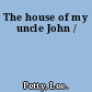 The house of my uncle John /