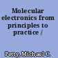 Molecular electronics from principles to practice /