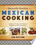 Naturally healthy Mexican cooking : authentic recipes for dieters, diabetics, & all food lovers /