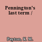Pennington's last term /