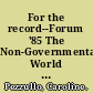 For the record--Forum '85 The Non-Governmental World Meeting for Women, Nairobi, Kenya /