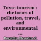 Toxic tourism : rhetorics of pollution, travel, and environmental justice /