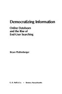 Democratizing information : online databases and rise of end-user searching /