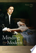 Minding the modern : human agency, intellectual traditions, and responsible knowledge /