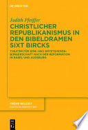 Christlicher Republikanismus in den Bibeldramen Sixt Bircks : Theater fur eine "neu entstehende" Burgerschaft nach der Reformation in Basel und Augsburg /