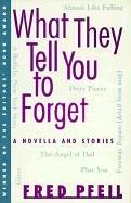 What they tell you to forget : a novella and stories /