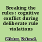 Breaking the rules : cognitive conflict during deliberate rule violations /