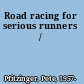 Road racing for serious runners /