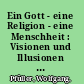 Ein Gott - eine Religion - eine Menschheit : Visionen und Illusionen einer modernen Weltreligion. /