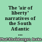 The 'air of liberty' narratives of the South Atlantic past /