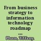 From business strategy to information technology roadmap a practical guide for executives and board members /