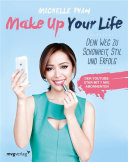 Make up your life : dein Weg zu Schönheit, stil und erfolg /